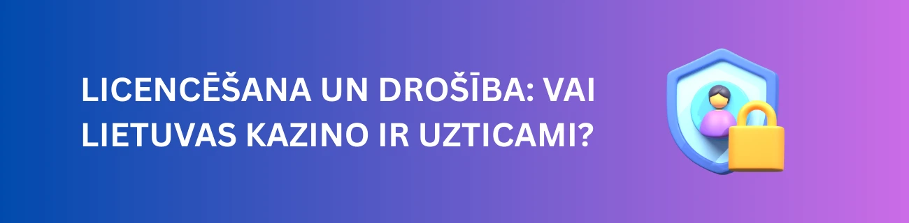 Licencēšana un Drošība: Vai Lietuvas Kazino Ir Uzticami?