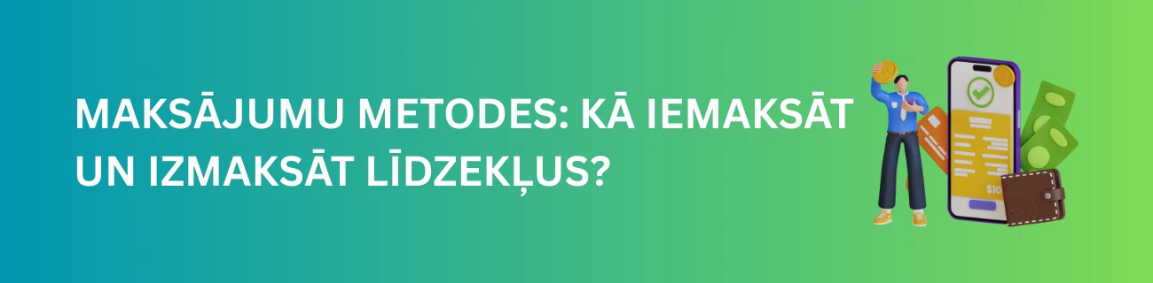 Maksājumu Metodes: Kā Iemaksāt un Izmaksāt Līdzekļus?